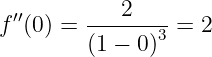   ′′         2
f  (0) = -------3 = 2
         (1 − 0)
