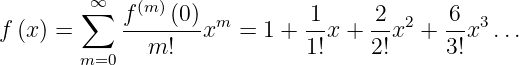         ∞
        ∑   f(m)(0)-m        1-    -2  2  -6  3
f (x ) =      m!   x   = 1 + 1!x + 2!x  + 3!x  ...
       m=0
