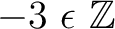 $-3 \,\, \epsilon \,\, \mathbb{Z}$