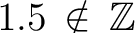 $1.5 \, \notin \, \mathbb{Z}$