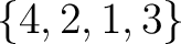 $\{ 4, 2, 1, 3\}$