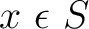 $x \,\, \epsilon \,\, S$