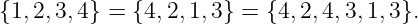 {1,2,3,4} = {4, 2,1,3} = {4,2,4, 3,1,3}.
