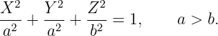   2     2    2
X--+  Y--+  Z--=  1,    a > b.
a2    a2    b2
