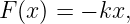 F (x) = − kx,

