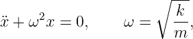                       ∘ ---
                         k
¨x + ω2x  = 0,     ω =    --,
                         m
