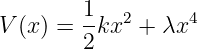         1   2     4
V (x) = 2-kx  + λx
