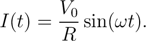 $\displaystyle I(t) = \frac{V_0}{R} \sin(\omega t).$