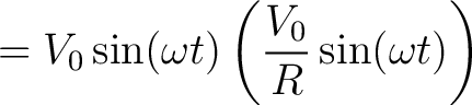 $\displaystyle = V_0 \sin(\omega t) \left(\frac{V_0}{R} \sin(\omega t)\right)$