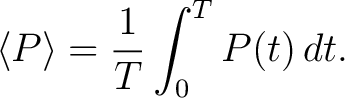$\displaystyle \langle P \rangle = \frac{1}{T} \int_0^T P(t) \, dt.$
