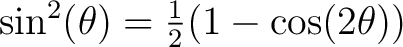 $\sin^2(\theta) = \frac{1}{2} (1 - \cos(2\theta))$