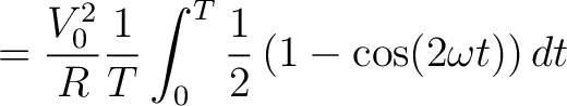 $\displaystyle = \frac{V_0^2}{R} \frac{1}{T} \int_0^T \frac{1}{2} \left( 1 - \cos(2\omega t)\right) dt$