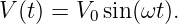 V (t) = V0sin(ωt).
