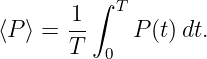          ∫ T
⟨P⟩ = -1     P(t)dt.
      T   0
