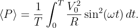        1 ∫  TV 2
⟨P ⟩ = --    --0 sin2(ωt )dt.
       T   0  R
