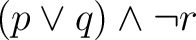 $\displaystyle (p \lor q) \land \neg r $