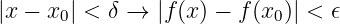 |x − x0| < δ →  |f (x ) − f (x0)| < 𝜖
