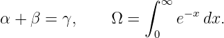                     ∫ ∞
                         − x
α + β =  γ,    Ω  =  0  e   dx.
