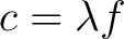 $\displaystyle c=\lambda f $