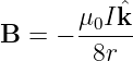        μ0Iˆk-
B =  −  8r
