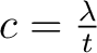 $c=\frac{\lambda}{t}$