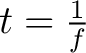 $t=\frac{1}{f}$