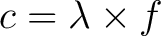 $c=\lambda \times f$