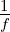 1
f