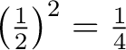 $\left(\frac{1}{2}\right)^{2}=\frac{1}{4}$