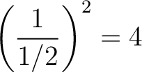 $\displaystyle \left(\frac{1}{\text{1/2}}\right)^{2}=4 $
