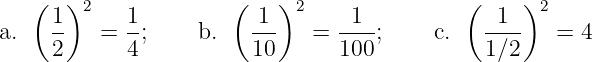    ( 1 )2   1          ( 1 )2     1          (  1 )2
a.   --   = --;    b.   ---   =  ---;     c.   ----  =  4
     2      4           10       100           1/2
