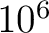 $10^{6}$