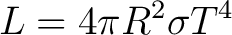 $\displaystyle L=4\pi R^{2}\sigma T^{4} $