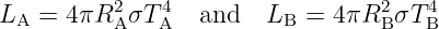 L   = 4πR2  σT 4  and   L  =  4πR2 σT 4
  A       A   A          B        B   B
