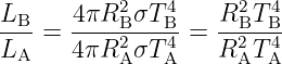 L      4πR2 σT 4   R2 T 4
--B = -----B2---B4 = --B2--B4
LA    4 πR AσT A   R AT A
