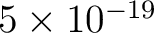 $5\times 10^{-19}$