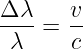Δ λ   v
----= --
 λ    c
