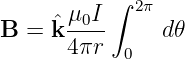           ∫
     ˆμ0I-   2π
B =  k4πr      d𝜃
            0
