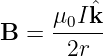      μ0Iˆk
B =  -----
      2r
