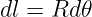dl = Rd 𝜃
