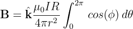       μ IR  ∫ 2π
B = kˆ-0--2-     cos(ϕ)d𝜃
      4 πr   0
