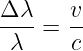 Δ λ   v
----= --
 λ    c
