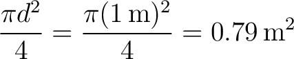 $\displaystyle \frac{\pi d^{2}}{4} =\frac{\pi(1\,\text{m})^{2}}{4} =0.79\,\text{m}^{2} $