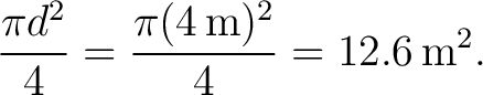 $\displaystyle \frac{\pi d^{2}}{4} =\frac{\pi(4\,\text{m})^{2}}{4} =12.6\,\text{m}^{2}. $