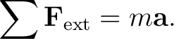 $\displaystyle \sum \mathbf F_{\mathrm{ext}}=m\mathbf a. $