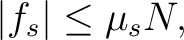 $\displaystyle \vert f_s\vert\leq \mu_sN, $