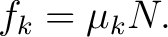 $\displaystyle f_k=\mu_kN. $