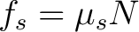 $f_s=\mu_sN$
