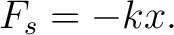 $\displaystyle F_s=-kx. $