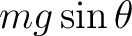$mg\sin\theta$